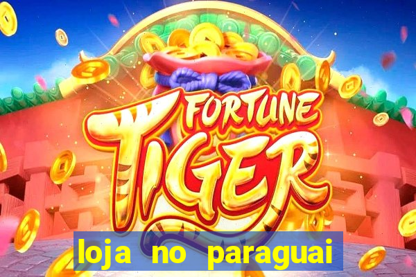 loja no paraguai que entrega no brasil